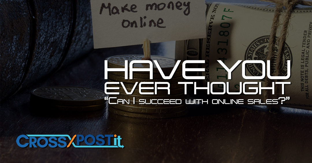 Have you ever thought “Can I succeed with online sales?”